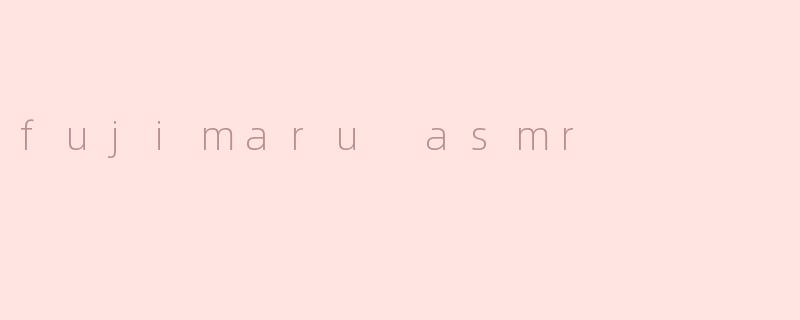 fujimaru asmr